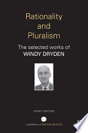 Rationality and pluralism the selected works of Windy Dryden /