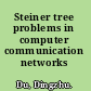 Steiner tree problems in computer communication networks