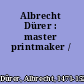 Albrecht Dürer : master printmaker /