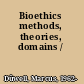 Bioethics methods, theories, domains /