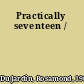 Practically seventeen /