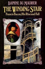 The winding stair : Francis Bacon, his rise and fall /