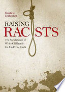 Raising racists : the socialization of white children in the Jim Crow South /