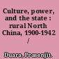 Culture, power, and the state : rural North China, 1900-1942 /