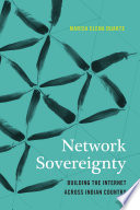 Network sovereignty : building the Internet across Indian Country /