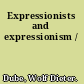 Expressionists and expressionism /