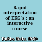 Rapid interpretation of EKG's : an interactive course /