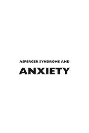 Asperger syndrome and anxiety : a guide to successful stress management /