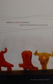 Babies without borders : adoption and migration across the Americas /
