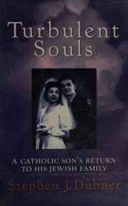 Turbulent souls : a Catholic son's return to his Jewish family /