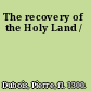 The recovery of the Holy Land /