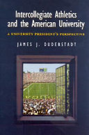 Intercollegiate athletics and the American university : a university president's perspective /