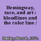 Hemingway, race, and art : bloodlines and the color line /