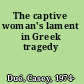 The captive woman's lament in Greek tragedy