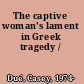 The captive woman's lament in Greek tragedy /