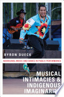 Musical intimacies and indigenous imaginaries : aboriginal music and dance in public performance /