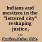 Indians and mestizos in the "lettered city" reshaping justice, social hierarchy, and political culture in colonial Peru /