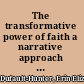 The transformative power of faith a narrative approach to conversion /