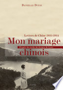 Mon mariage chinois : lettres de Chine, 1922-1924 : d'après les écrits de Jeanne de Lyon /