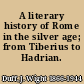 A literary history of Rome in the silver age; from Tiberius to Hadrian.