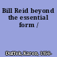 Bill Reid beyond the essential form /