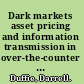 Dark markets asset pricing and information transmission in over-the-counter markets /