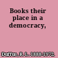 Books their place in a democracy,