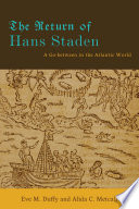 The return of Hans Staden : a go-between in the Atlantic world /