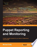 Puppet reporting and monitoring : create insightful reports for your server infrastructure using Puppet /