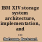 IBM XIV storage system architecture, implementation, and usage /
