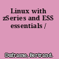 Linux with zSeries and ESS essentials /