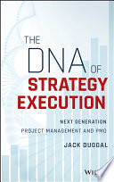 The DNA of strategy execution : next generation PMO and strategy execution office /