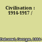 Civilisation : 1914-1917 /