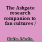 The Ashgate research companion to fan cultures /