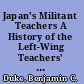 Japan's Militant Teachers A History of the Left-Wing Teachers' Movement /