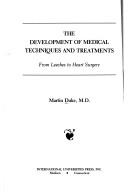 The development of medical techniques and treatments : from leeches to heart surgery /