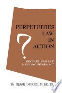 Perpetuities law in action : Kentucky case law and the 1960 reform act /
