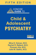 Concise guide to child and adolescent psychiatry /