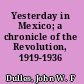 Yesterday in Mexico; a chronicle of the Revolution, 1919-1936