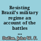 Resisting Brazil's military regime an account of the battles of Sobral Pinto /