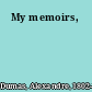 My memoirs,