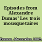 Episodes from Alexandre Dumas' Les trois mousquetaires