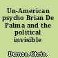 Un-American psycho Brian De Palma and the political invisible /