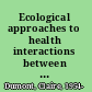 Ecological approaches to health interactions between humans and their environment /