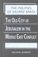 The politics of sacred space : the old city of Jerusalem in the Middle East conflict /