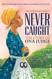 Never caught, the story of Ona Judge : George and Martha Washington's courageous slave who dared to run away /