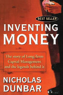 Inventing money : the story of Long-term Capital Management and the legends behind it /