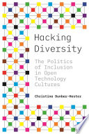 Hacking Diversity : the Politics of Inclusion in Open Technology Cultures.