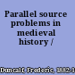 Parallel source problems in medieval history /