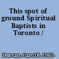 This spot of ground Spiritual Baptists in Toronto /